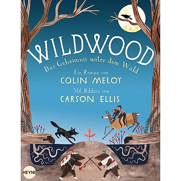 Das Geheimnis unter dem Wald / Wildwood Bd.2, Colin Meloy, Carson Ellis