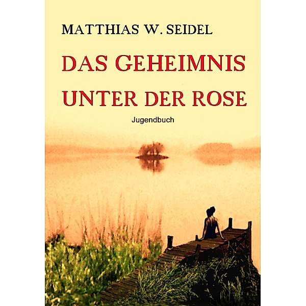 Das Geheimnis unter der Rose, Matthias W. Seidel