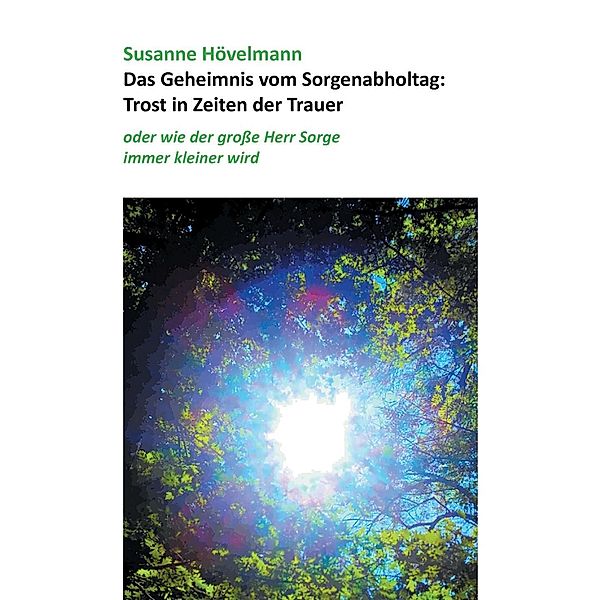 Das Geheimnis vom Sorgenabholtag: Trost in Zeiten der Trauer, Susanne Hövelmann