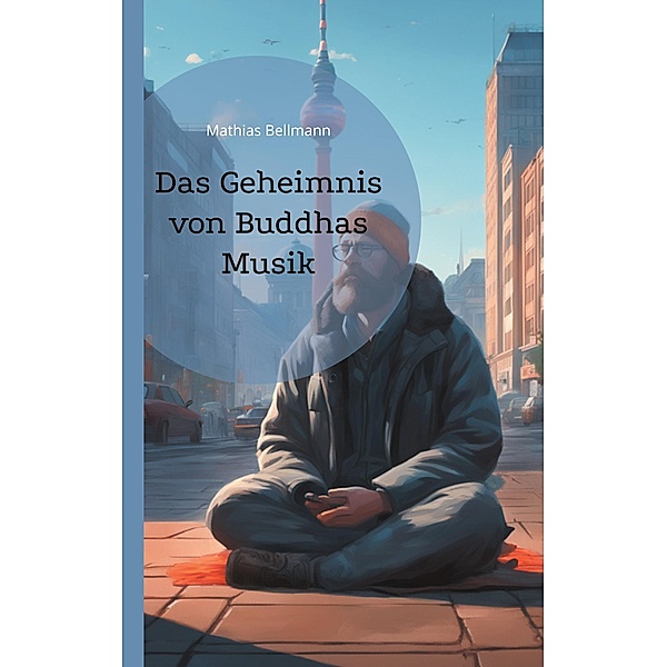 Das Geheimnis von Buddhas Musik, Mathias Bellmann