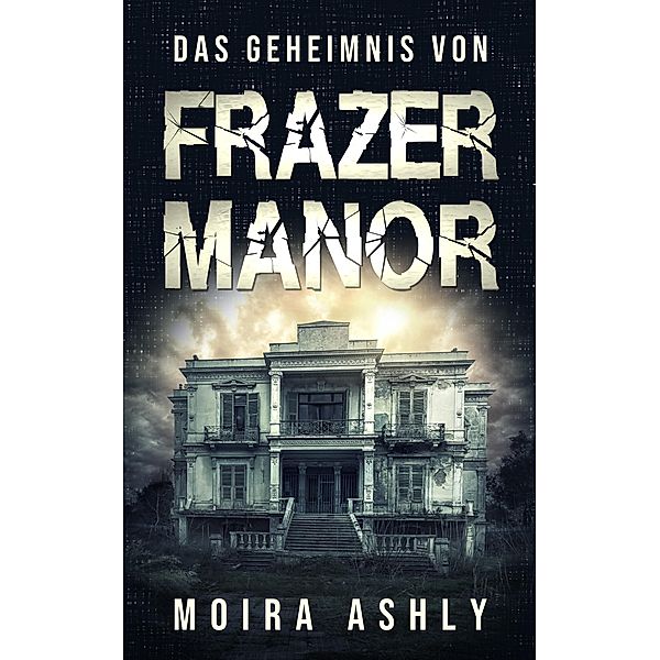 Das Geheimnis von Frazer Manor, Moira Ashly