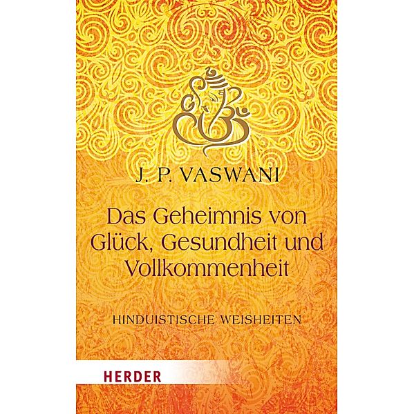 Das Geheimnis von Glück, Gesundheit und Vollkommenheit, Dada J. P. Vaswani