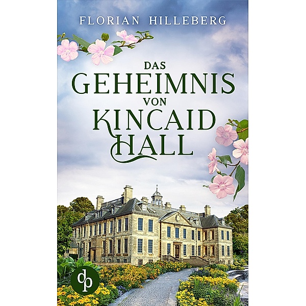 Das Geheimnis von Kincaid Hall / Eine schottische Familiensaga Bd.2, Florian Hilleberg