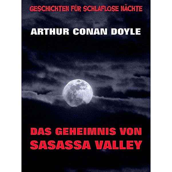 Das Geheimnis von Sasassa Valley / Geschichten für schlaflose Nächte Bd.5, Arthur Conan Doyle