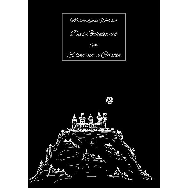 Das Geheimnis von Silvermore Castle, Marie-Luise Walther