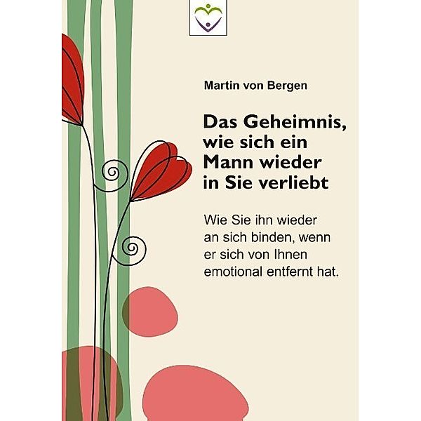 Das Geheimnis, wie sich ein Mann wieder in Sie verliebt, Martin von Bergen