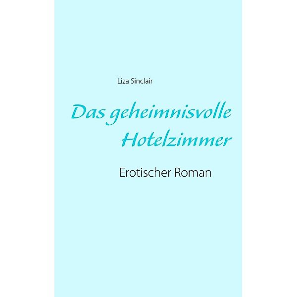 Das geheimnisvolle Hotelzimmer, Liza Sinclair