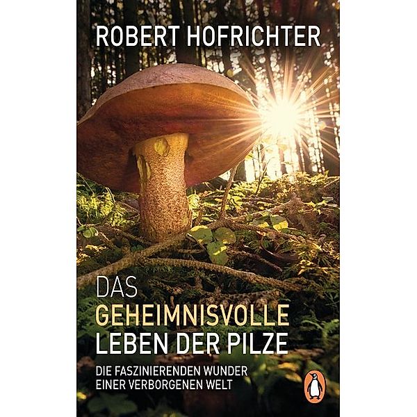 Das geheimnisvolle Leben der Pilze, Robert Hofrichter