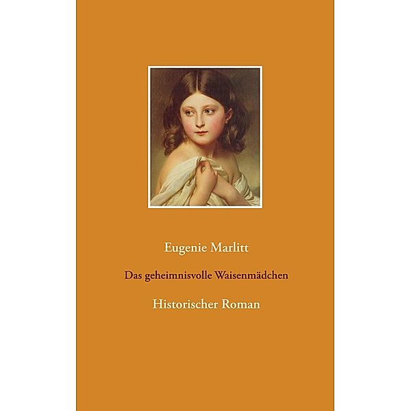 Das geheimnisvolle Waisenmädchen, Eugenie Marlitt