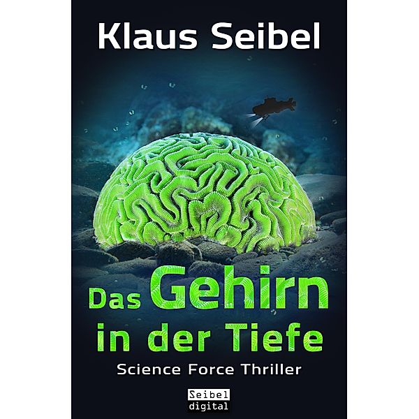 Das Gehirn in der Tiefe / Science Force Bd.3, Klaus Seibel