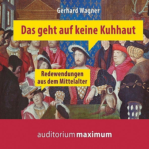 Das geht auf keine Kuhhaut - Redewendungen aus dem Mittelalter (Ungekürzt), Gerhard Wagner