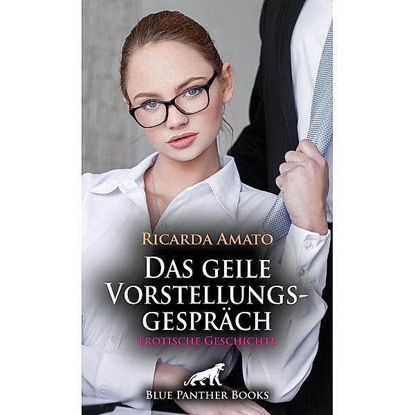 Das geile Vorstellungsgespräch | Erotische Geschichte / Love, Passion & Sex, Ricarda Amato