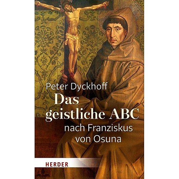 Das geistliche ABC nach Franziskus von Osuna, Peter Dyckhoff