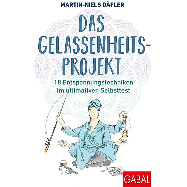 Das Gelassenheitsprojekt / Dein Leben, Martin-Niels Däfler