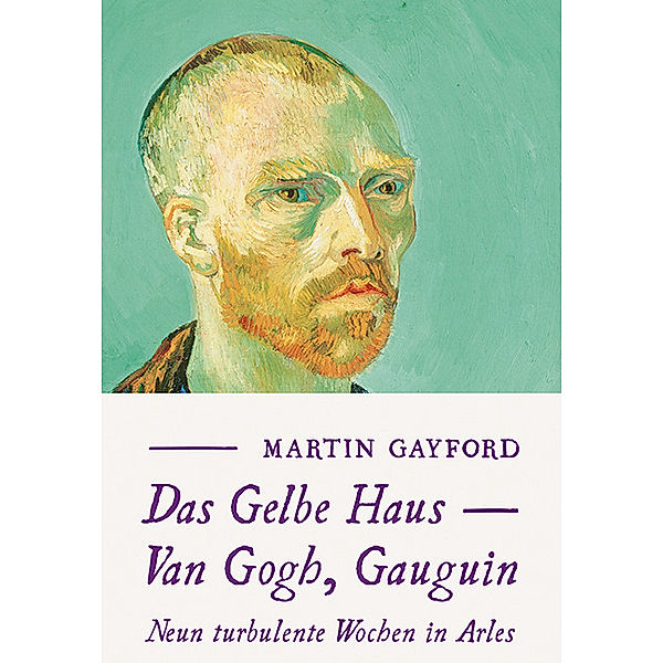 Das Gelbe Haus - Van Gogh, Gauguin, Martin Gayford