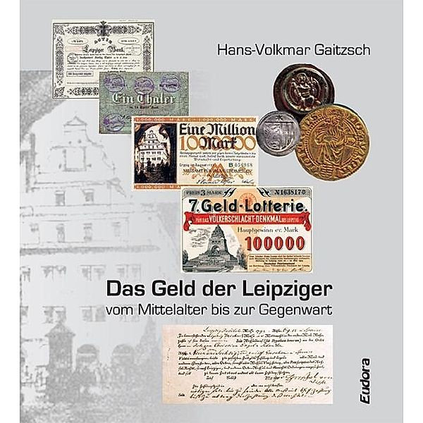 Das Geld der Leipziger vom Mittelalter bis zur Gegenwart, Hans-Volkmar Gaitzsch