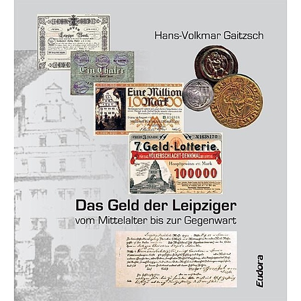 Das Geld der Leipziger vom Mittelalter bis zur Gegenwart, Hans-Volkmar Gaitzsch