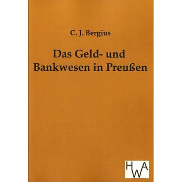 Das Geld- und Bankwesen in Preußen, C. J. Bergius