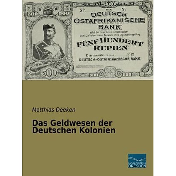 Das Geldwesen der Deutschen Kolonien, Matthias Deeken