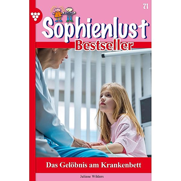 Das Gelöbnis am Krankenbett / Sophienlust Bestseller Bd.71, Juliane Wilders
