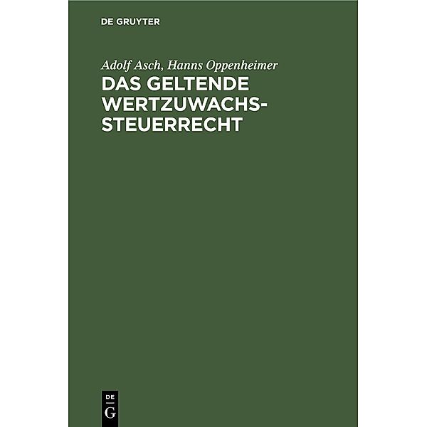 Das geltende Wertzuwachssteuerrecht, Adolf Asch, Hanns Oppenheimer