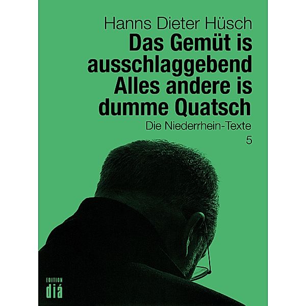 Das Gemüt is ausschlaggebend. Alles andere is dumme Quatsch / Hanns Dieter Hüsch: Das literarische Werk, Hanns Dieter Hüsch
