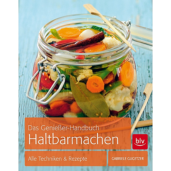 Das Genießer-Handbuch Haltbarmachen, Gabriele Gugetzer