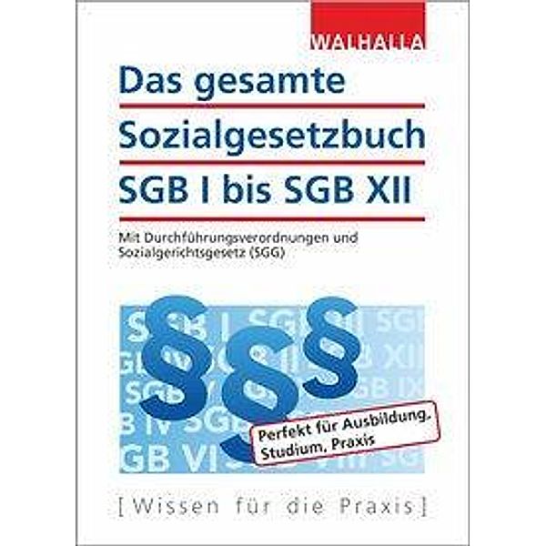 Das gesamte Sozialgesetzbuch SGB I bis SGB XII, Walhalla Fachredaktion