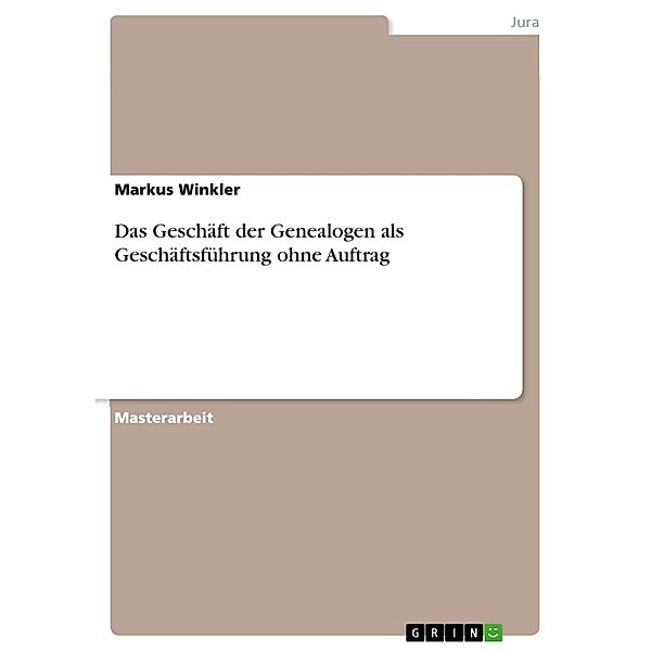 Das Geschäft der Genealogen als Geschäftsführung ohne Auftrag, Markus Winkler