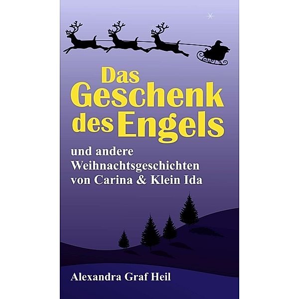 Das Geschenk des Engels und andere Weihnachtsgeschichten von Carina & Klein Ida, Alexandra Graf Heil