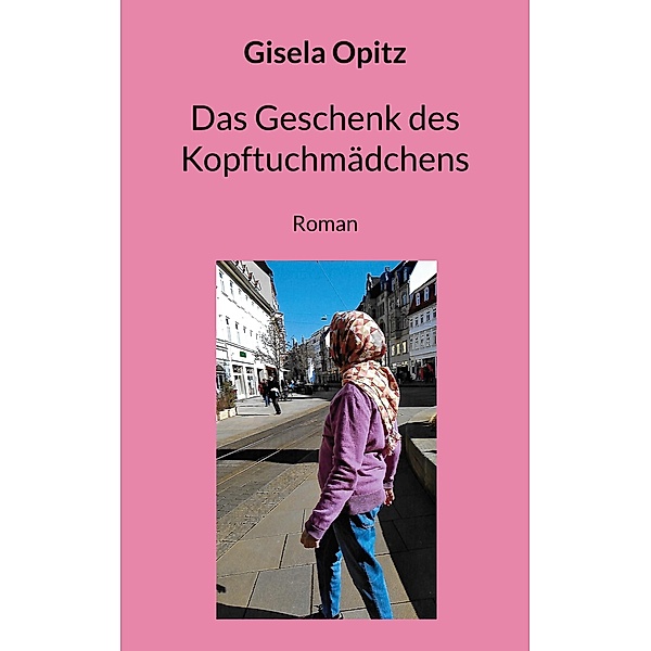Das Geschenk des Kopftuchmädchens, Gisela Opitz