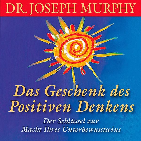 Das Geschenk des positiven Denkens, Dr. Joseph Murphy