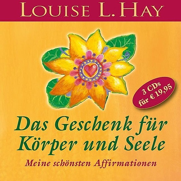 Das Geschenk für Körper und Seele,3 Audio-CD, Louise L. Hay