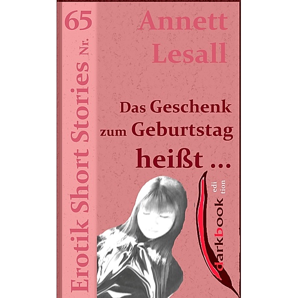 Das Geschenk zum Geburtstag heißt ... / Erotik Short Stories, Annett Lesall