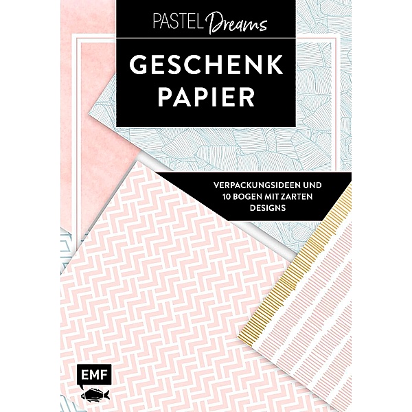 Das Geschenkpapier-Set - Pastel Dreams: Verpackungsideen und 10 Bogen mit zarten Designs