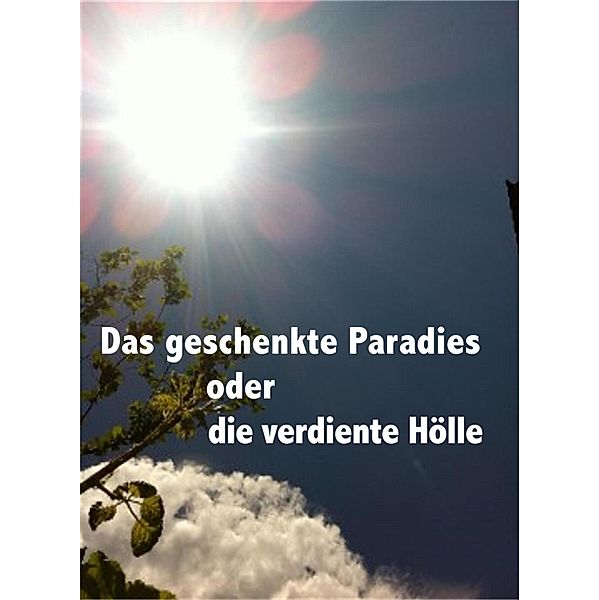 Das geschenkte Paradies oder die verdiente Hölle, Charis A. Blatti