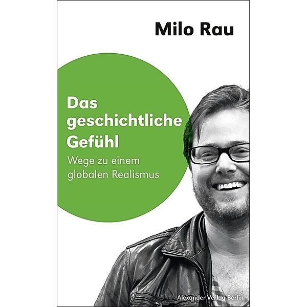 Das geschichtliche Gefühl, Milo Rau