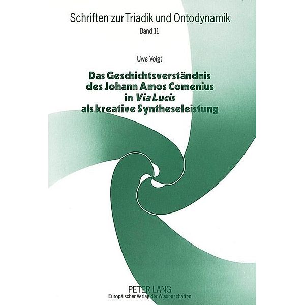 Das Geschichtsverständnis des Johann Amos Comenius in Via Lucis als kreative Syntheseleistung, Uwe Voigt