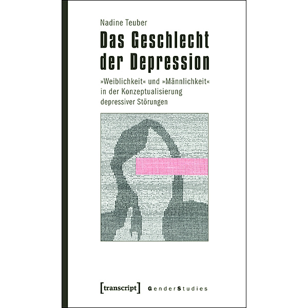 Das Geschlecht der Depression / Gender Studies, Nadine Teuber