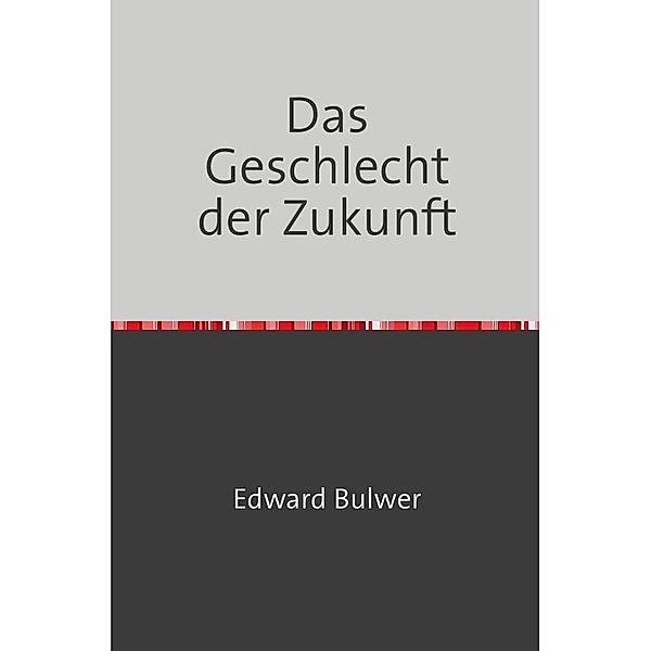 Das Geschlecht der Zukunft, Edward Bulwer