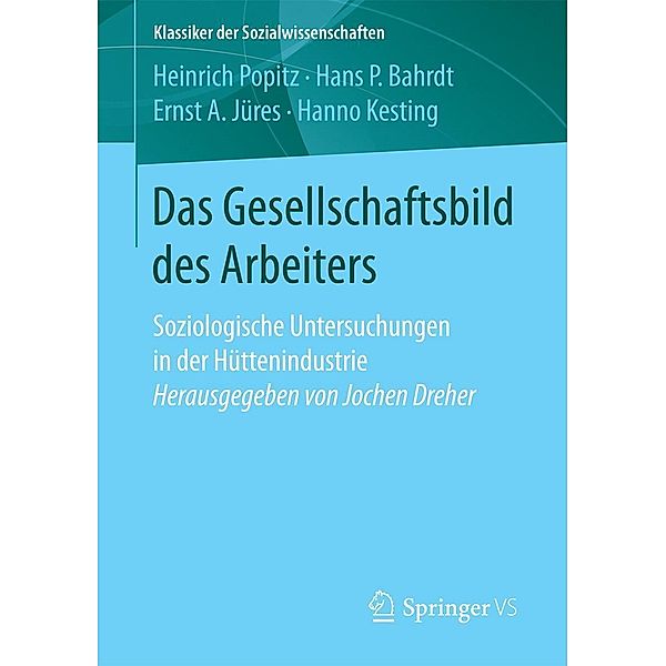 Das Gesellschaftsbild des Arbeiters / Klassiker der Sozialwissenschaften, Heinrich Popitz, Hans P. Bahrdt, Ernst A. Jüres, Hanno Kesting