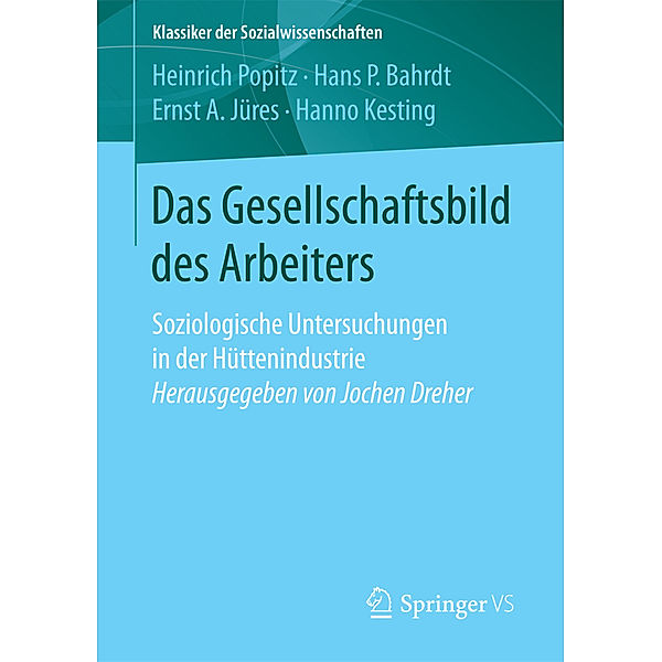 Das Gesellschaftsbild des Arbeiters. Soziologische Untersuchungen in der Hüttenindustrie, Heinrich Popitz, Hans P. Bahrdt, Ernst A. Jüres, Hanno Kesting