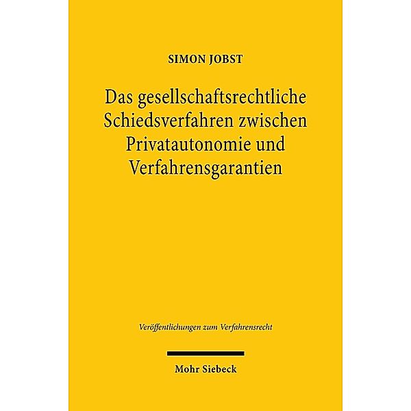 Das gesellschaftsrechtliche Schiedsverfahren zwischen Privatautonomie und Verfahrensgarantien, Simon Jobst