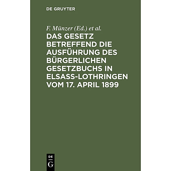 Das Gesetz betreffend die Ausführung des Bürgerlichen Gesetzbuchs in Elsaß-Lothringen vom 17. April 1899