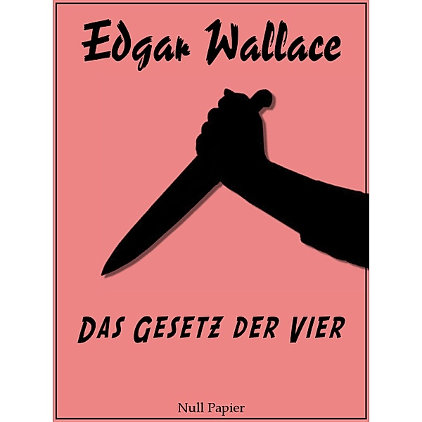 Das Gesetz der Vier / Edgar Wallace bei Null Papier Bd.9, Edgar Wallace