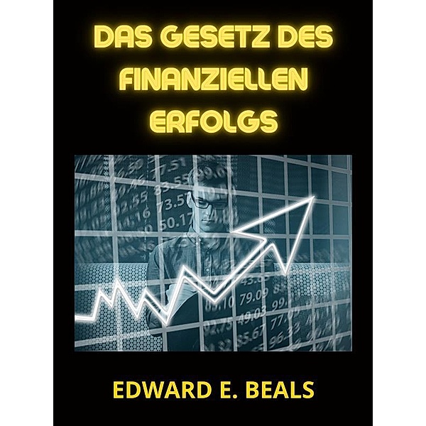 Das Gesetz des finanziellen Erfolgs (Übersetzt), Beals Edward E.