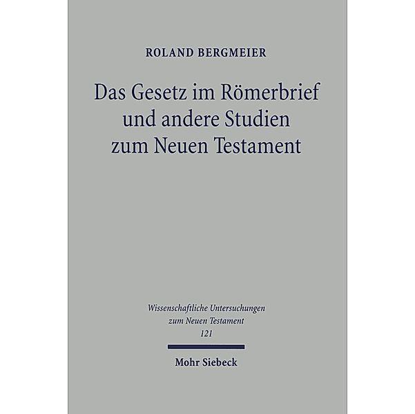 Das Gesetz im Römerbrief und andere Studien zum Neuen Testament, Roland Bergmeier