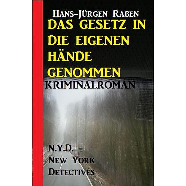 Das Gesetz in die eigenen Hände genommen: N.Y.D. - New York Detectives Kriminalroman, Hans-Jürgen Raben