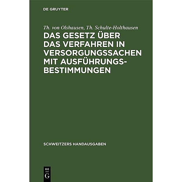 Das Gesetz über das Verfahren in Versorgungssachen mit Ausführungsbestimmungen / Schweitzers Handausgaben, Th. von Olshausen, Th. Schulte-Holthausen