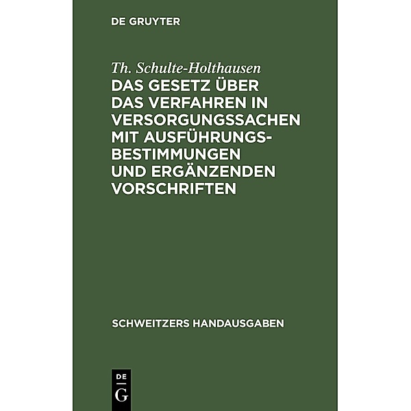Das Gesetz über das Verfahren in Versorgungssachen mit Ausführungsbestimmungen und ergänzenden Vorschriften, Th. Schulte-Holthausen